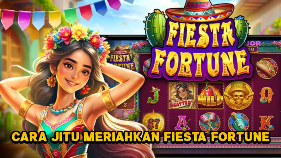 Cara Jitu Meriahkan Fiesta Fortune