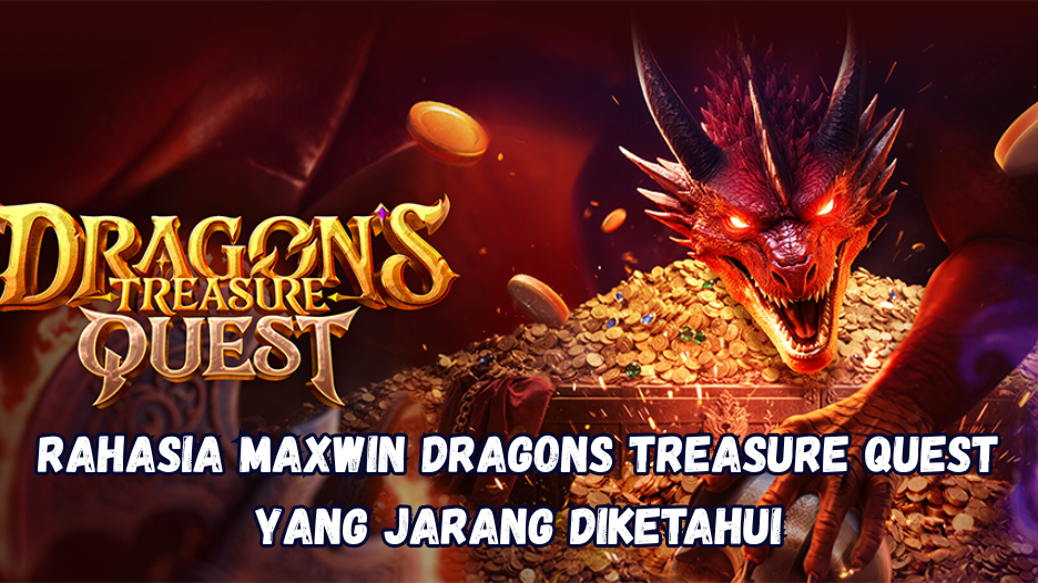 Rahasia Maxwin Dragons Treasure Quest yang Jarang Diketahui