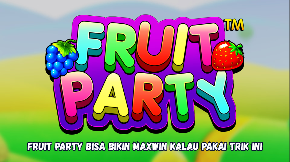 Fruit Party Bisa Bikin Maxwin Kalau Pakai Trik Ini.