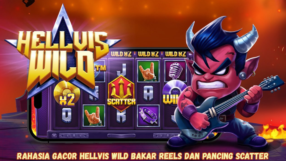 Rahasia Gacor Hellvis Wild Bakar Reels dan Pancing Scatter