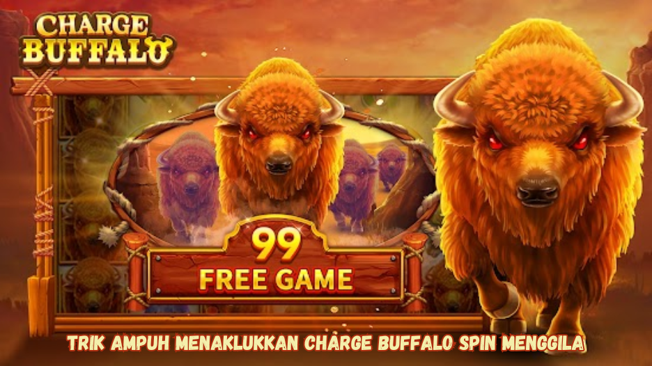 Trik Ampuh Menaklukkan Charge Buffalo Spin Menggila
