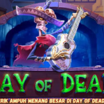 Trik Ampuh Menang Besar di Day of Dead